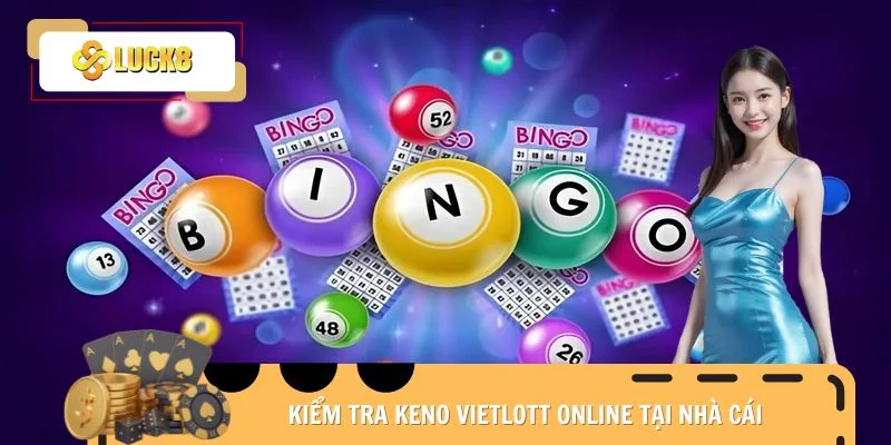 Kiểm tra Keno Vietlott online tại nhà cái