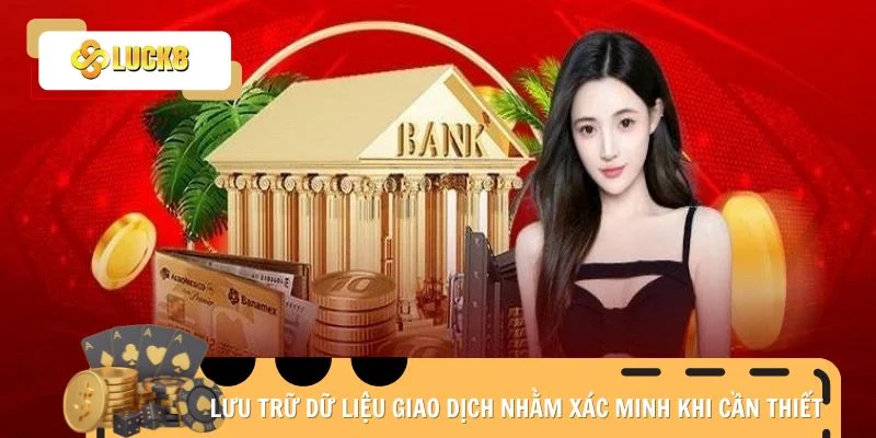 Lưu trữ dữ liệu giao dịch nhằm xác minh khi cần thiết
