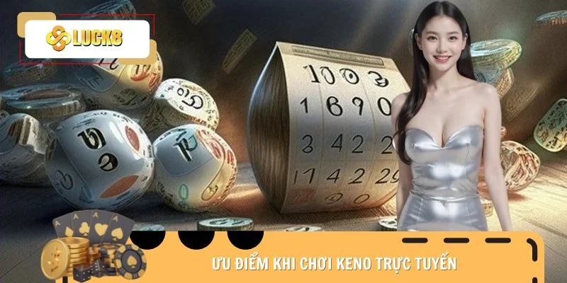 Ưu điểm khi chơi Keno trực tuyến